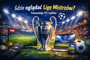 Gdzie oglądać Ligę Mistrzów? Transmisje TV i online