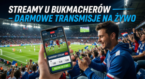 Streamy u bukmacherów – darmowe transmisje na żywo
